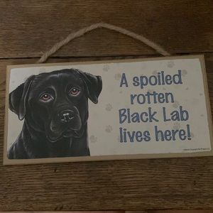 A spoiled rotten black lab lives here! Sign with rope hanger strap